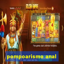 pompoarismo anal